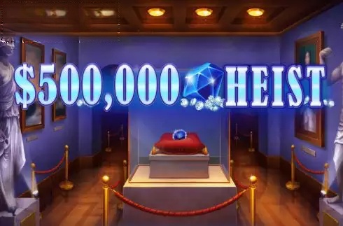 500K Heist