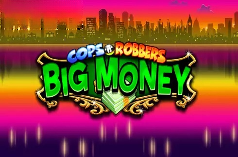 Cops ‘n’ Robbers Big Money