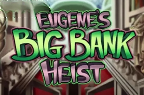 Eugenes Big Bank Heist