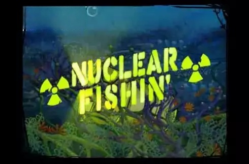 Nuclear Fishin'