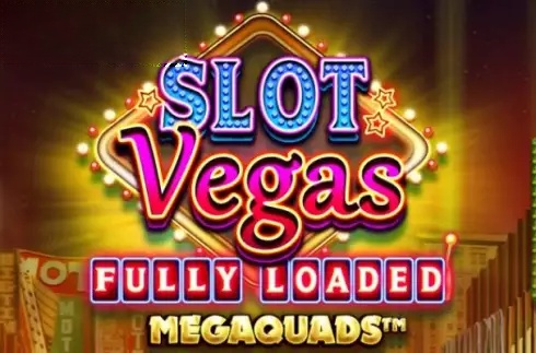 Slot Vegas Fully Loaded Megaquads