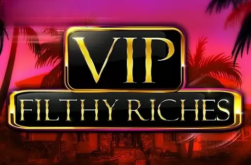 VIP Filthy Riches