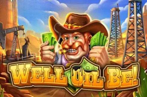 Well Oil Be!