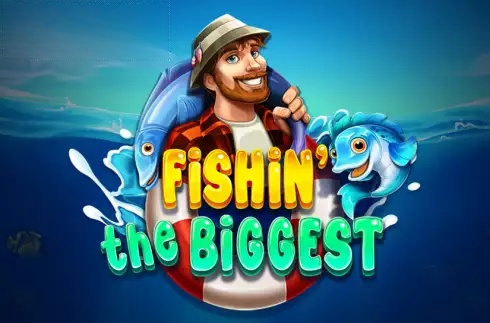 Fishin' The Biggest
